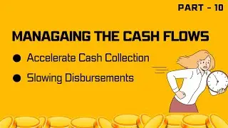 Managing The Cash Flows | Accelerate Cash Collections and Slowing Disbursements | Management Of Cash