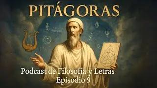 Historia de la Filosofía Antigua 9 - Pitágoras, Bienaventurado que vas a Ser Dios en vez de Mortal