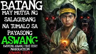 BATANG MAY MUTYA NG SALAGUBANG NA TUMALO SA PAYASONG ASWANG | Aswang True Story