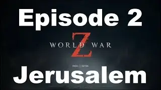 WORLD WAR Z | Episode 2: Jerusalem Full Walkthrough