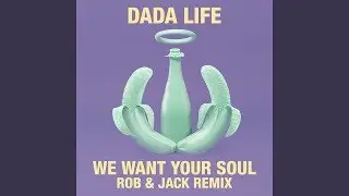 Dada Life - We Want Your Soul (Rob & Jack Remix)