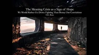 The Meaning Crisis as a Sign of Hope by O.G. Rose