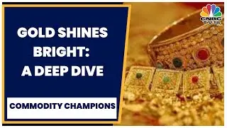 Gold Shines Bright : Gold Prices Surge, Is This The Right Time To Bet On Gold? | Commodity Champions
