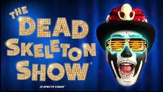 Welcome to The Dead Skeleton Show!