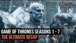The Ultimate Game of Thrones Recap Seasons 1 - 7