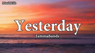 Jammabands - Yesterday [Lyrics]