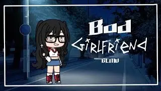 Bad girlfriend | GLMV 