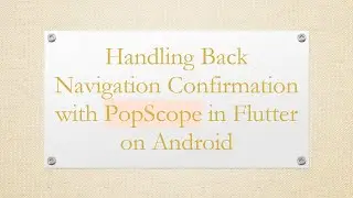 Handling Back Navigation Confirmation with PopScope in Flutter on Android
