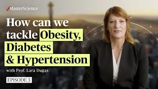 Ep3: How can we tackle obesity, diabetes, and hypertension? | MasterScience | Prof. Lara Dugas