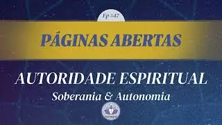PA #47 &ndash; Autoridade Espiritual: Autonomia & Soberania