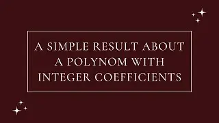 A simple and fun result about a polynom with integer coefficients