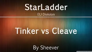 Tinker vs Cleave - StarLadder Season X - Groupstages