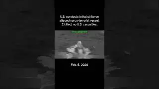 Feb 5, 2026 | U.S. conducts lethal strike on alleged narco-terrorist vessel