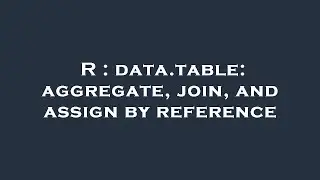 R : data.table: aggregate, join, and assign by reference