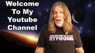 Welcome To My Youtube Channel  - Jeff Broomfield Hypnosis