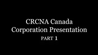 CRCNA Canada Corporation Presentation - Part 1