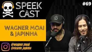 WAGNER MOAI E JAPINHA  / Speek Cast #69 - Podcast