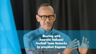 Meeting with Amavubi National Football Team | Remarks by President Kagame.