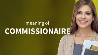 Commissionaire | what is COMMISSIONAIRE definition