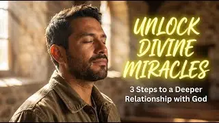Activate 3 Sacred Steps for a Miraculous Relationship with God | Unleash Divine Blessings Today!