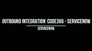 Outbound Integration. Code365- ServiceNow