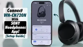 How to Connect Sony WH-CH720N with Sony Headphones App! [Setup Guide]