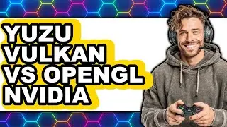 Yuzu Vulkan vs OpenGL Nvidia - Comparison