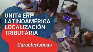 UNIT4 ERP LATINOAMÉRICA LOCALIZACIÓN TRIBUTARIA   Características