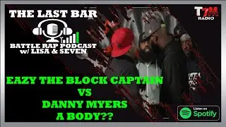 LAST BAR BATTLE RAP PODCAST 01 - EAZY DA BLOCK CAPTAIN VS DANNY MYERS, KINGS VS QUEENS 2