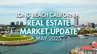 Long Beach Real Estate Market Update May 2025