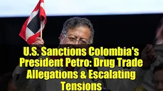 США вводят санкции против президента Колумбии Петро: обвинения в наркоторговле и эскалация напряж...
