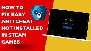 How to fix easy anti cheat not installed in steam games