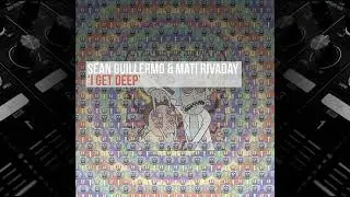 Sean Guillermo & MATI Rivaday - I Get Deep (Original Mix)