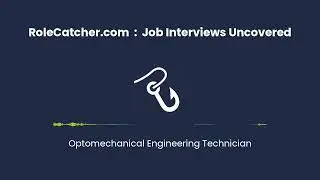 Optomechanical Engineering Technician : Job Interviews Uncovered