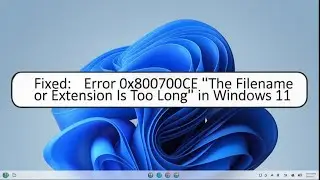 Fix Error 0x800700CE: &ldquo;The Filename or Extension Is Too Long&rdquo; in Windows 11/10
