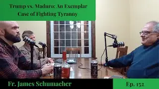 Trump vs. Maduro: An Exemplar Case of Fighting Tyranny  - Fr. James Schumacher | Ep. 152