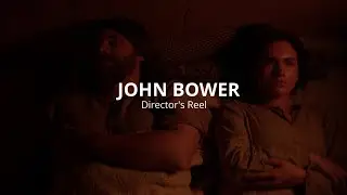 Director Reel | John Bower