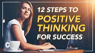 12 Steps to Positive Thinking for Success