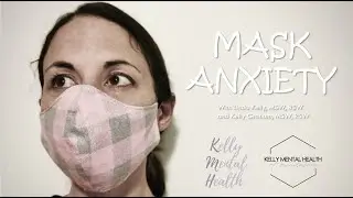 Dealing with Mask Anxiety - A Kelly Mental Health Webinar