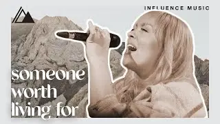 Someone Worth Living For |  Influence Music & Whitney Medina | Live at Influence Church