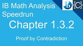 Chapter 1.3.2 | Proof by Contradiction | CodingBytes IB Math Analysis Speedrun
