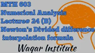 MTH 603 Numerical Analysis Lecture 24(B) Newton's Divided difference Interpolation formula