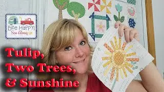 Bee Happy Quilt Sew Along - Tulip, Two Trees, and Sunshine Blocks (Week 5)