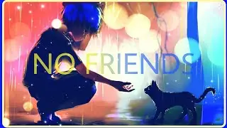 NO FRIENDS AMV - [ ANIME MIX ]