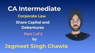 CA Intermediate Corporate Law Lecture || Share Capital & Debentures || Jagmeet Singh Chawla