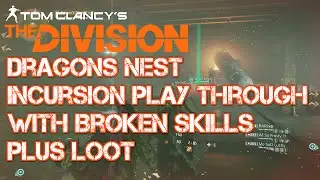 The Division dragons nest incursion full play through with broken/buged skills at the end +loot