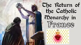 The Great Catholic Monarch & France, the Eldest Daughter of the Catholic Church, Sr. Marie Lataste