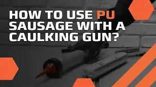 DCP PU Sausage: how to use with a caulking gun and not make a mess