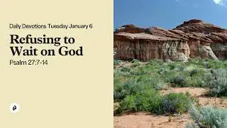 Refusing to Wait on God &ndash; Daily Devotional
