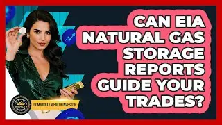 Can EIA Natural Gas Storage Reports Guide Your Trades? - Commodity Wealth Investor